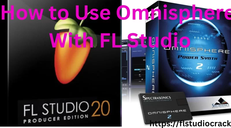 How to Use Omnisphere With FL Studio